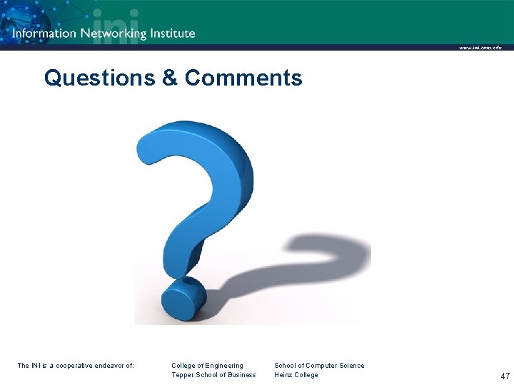 Questions & Comments The INI is a cooperative endeavor of: College of Engineering Tepper