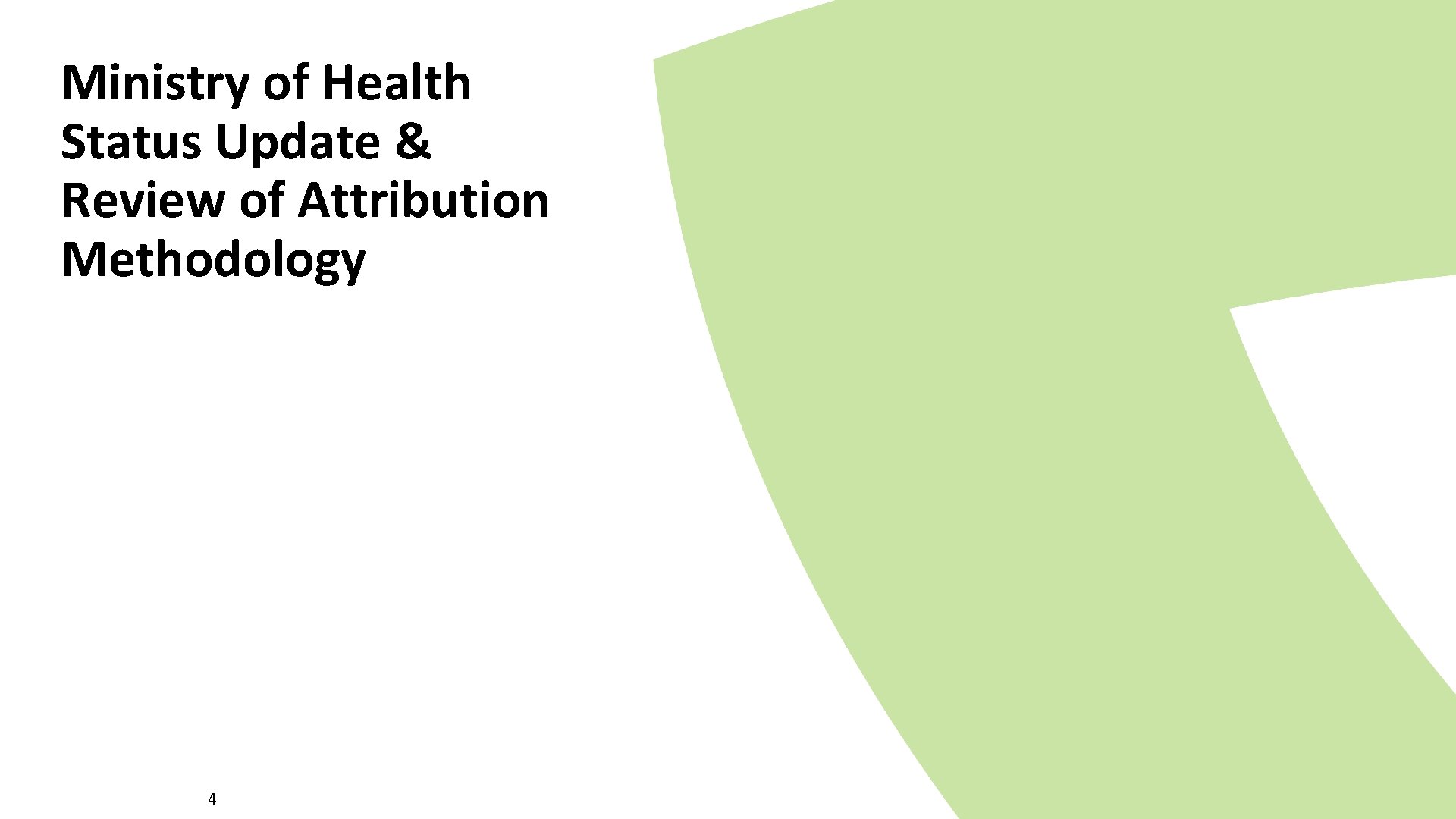 Ministry of Health Status Update & Review of Attribution Methodology 4 