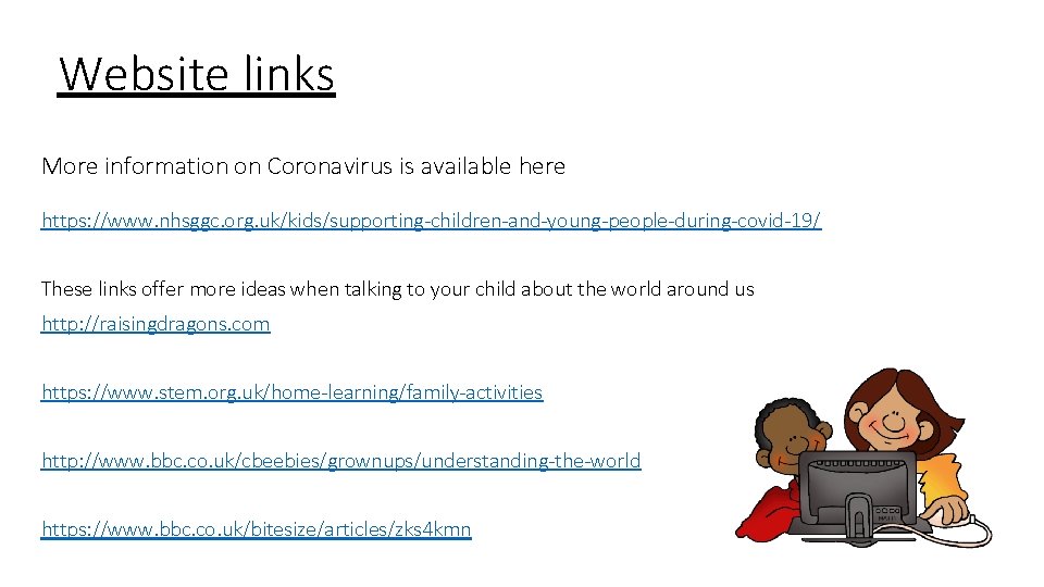 Website links More information on Coronavirus is available here https: //www. nhsggc. org. uk/kids/supporting-children-and-young-people-during-covid-19/ Website links More information on Coronavirus is available here https: //www. nhsggc. org. uk/kids/supporting-children-and-young-people-during-covid-19/