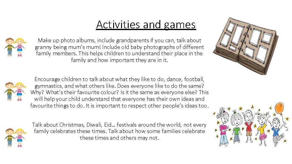 Activities and games Make up photo albums, include grandparents if you can, talk about Activities and games Make up photo albums, include grandparents if you can, talk about