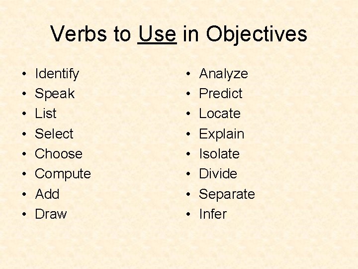 Verbs to Use in Objectives • • Identify Speak List Select Choose Compute Add