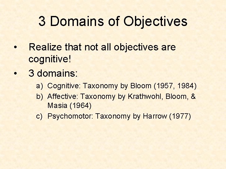 3 Domains of Objectives • • Realize that not all objectives are cognitive! 3