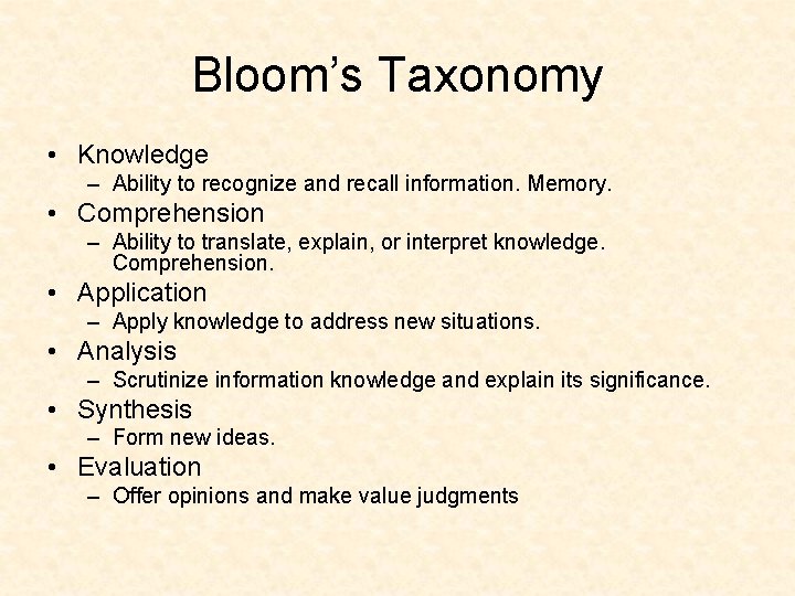 Bloom’s Taxonomy • Knowledge – Ability to recognize and recall information. Memory. • Comprehension