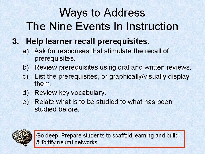 Ways to Address The Nine Events In Instruction 3. Help learner recall prerequisites. a)