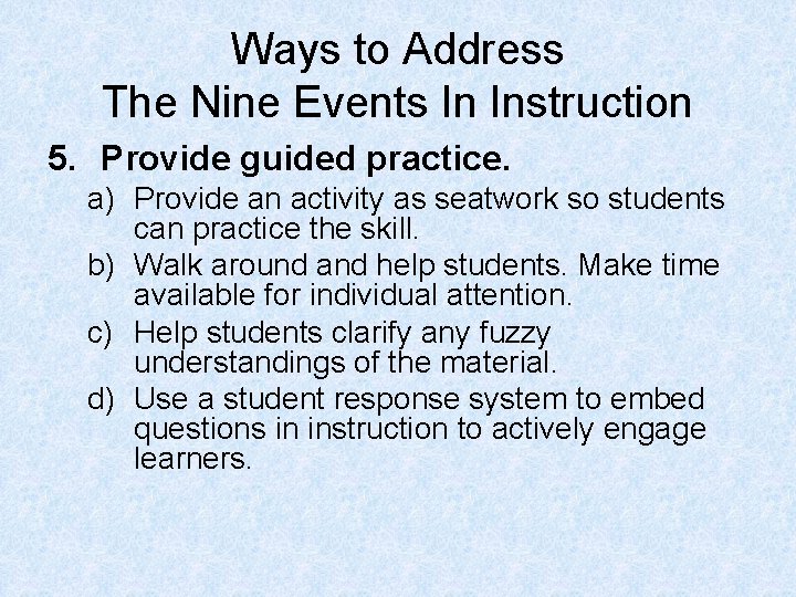 Ways to Address The Nine Events In Instruction 5. Provide guided practice. a) Provide
