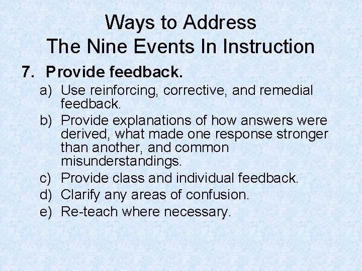 Ways to Address The Nine Events In Instruction 7. Provide feedback. a) Use reinforcing,