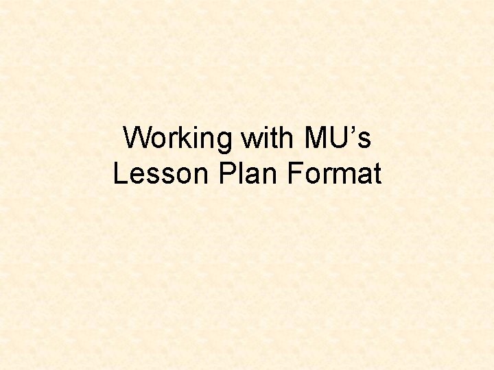 Working with MU’s Lesson Plan Format 