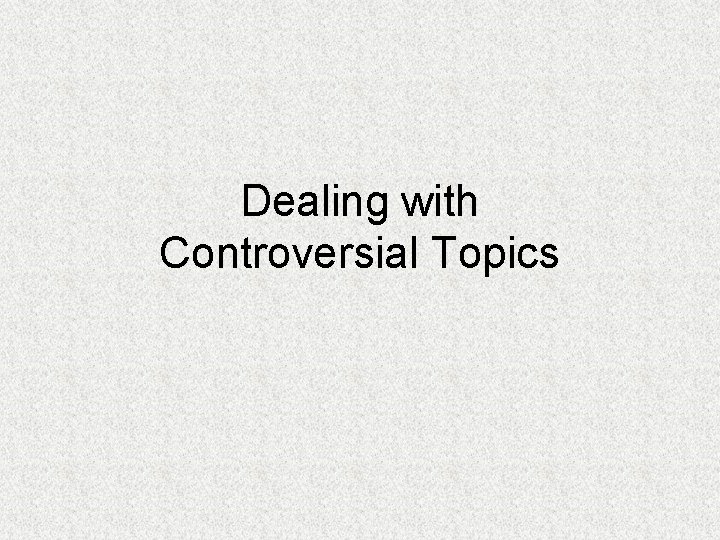 Dealing with Controversial Topics 