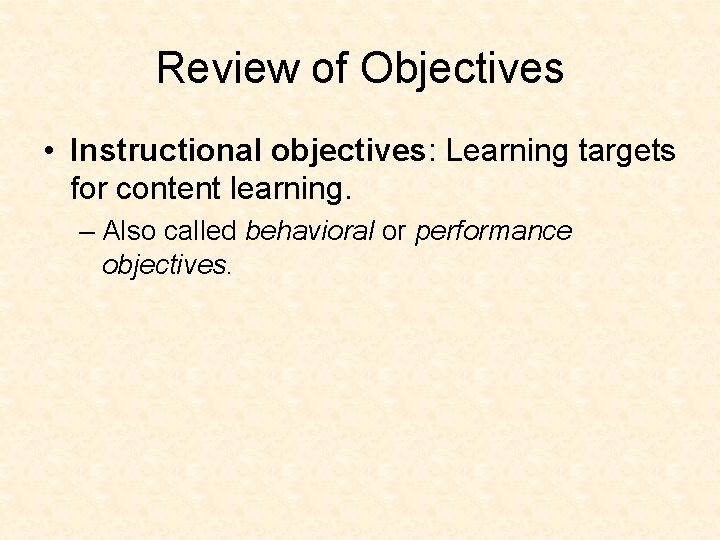 Review of Objectives • Instructional objectives: Learning targets for content learning. – Also called