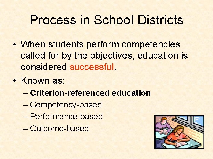 Process in School Districts • When students perform competencies called for by the objectives,
