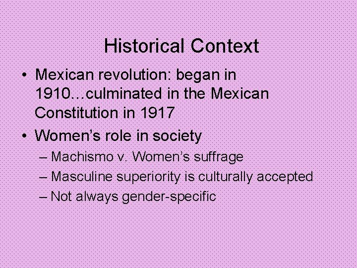 Historical Context • Mexican revolution: began in 1910…culminated in the Mexican Constitution in 1917