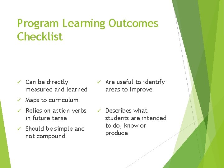 Program Learning Outcomes Checklist ü Can be directly measured and learned ü Maps to