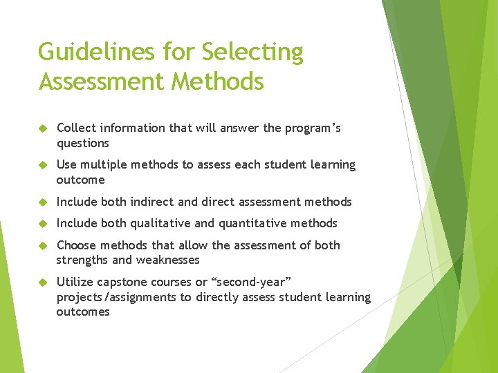 Guidelines for Selecting Assessment Methods Collect information that will answer the program’s questions Use