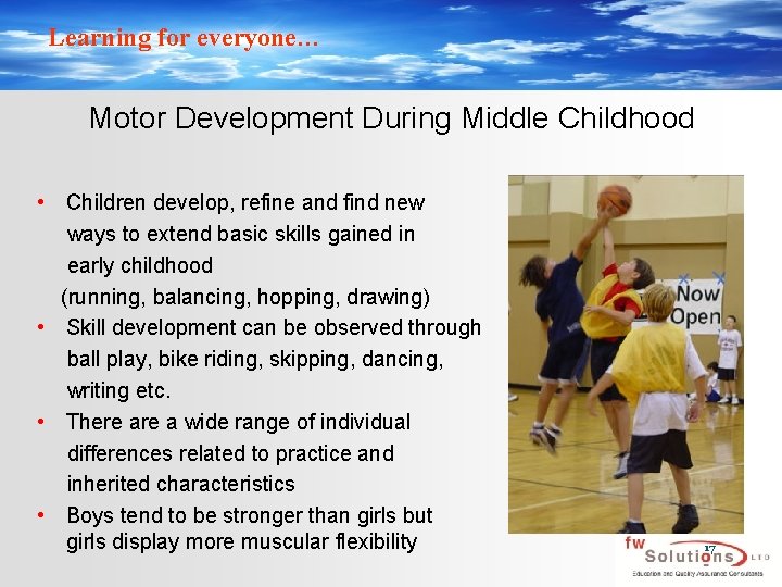 Learning for everyone… Motor Development During Middle Childhood • Children develop, refine and find