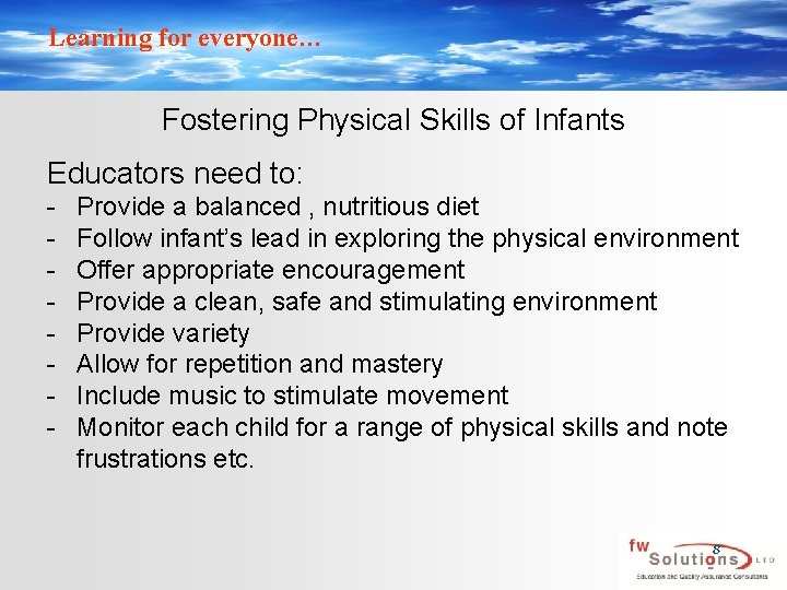 Learning for everyone… Fostering Physical Skills of Infants Educators need to: - Provide a