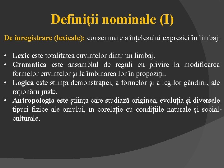 Definiții nominale (I) De înregistrare (lexicale): consemnare a înţelesului expresiei în limbaj. • Lexic