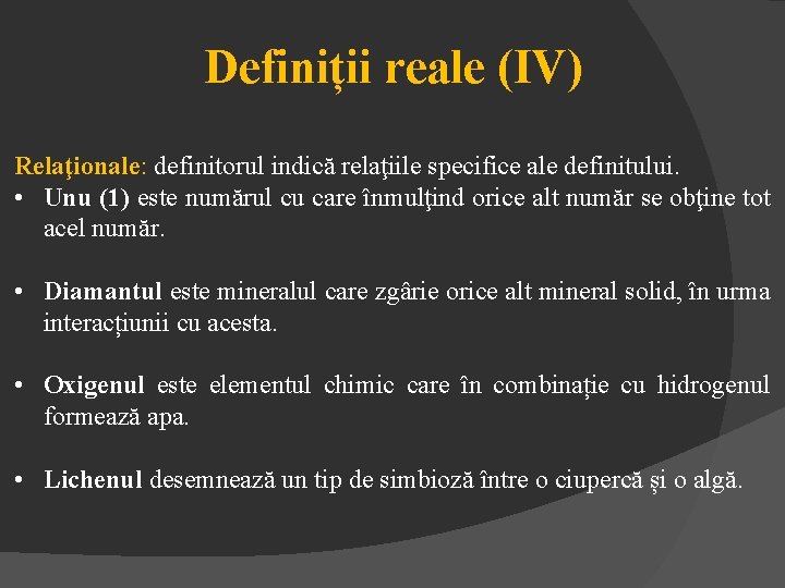 Definiții reale (IV) Relaţionale: definitorul indică relaţiile specifice ale definitului. • Unu (1) este