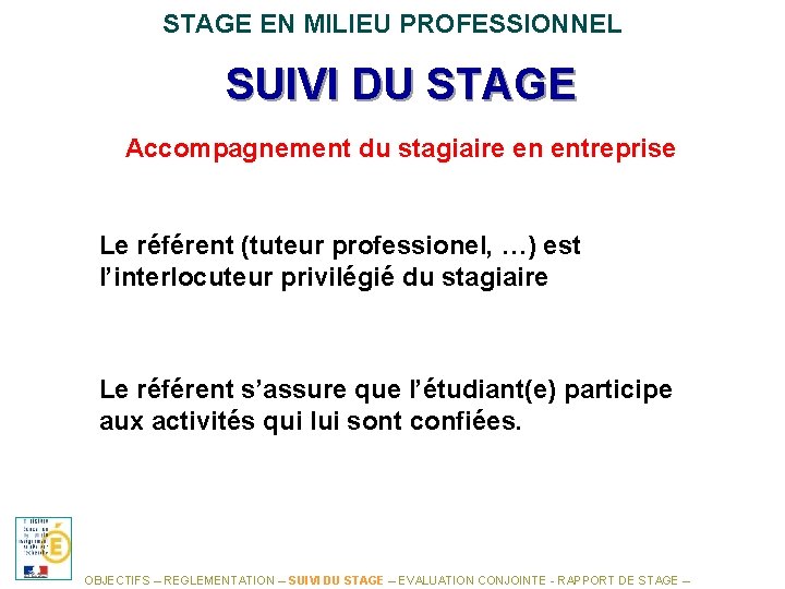 STAGE EN MILIEU PROFESSIONNEL SUIVI DU STAGE Accompagnement du stagiaire en entreprise Le référent