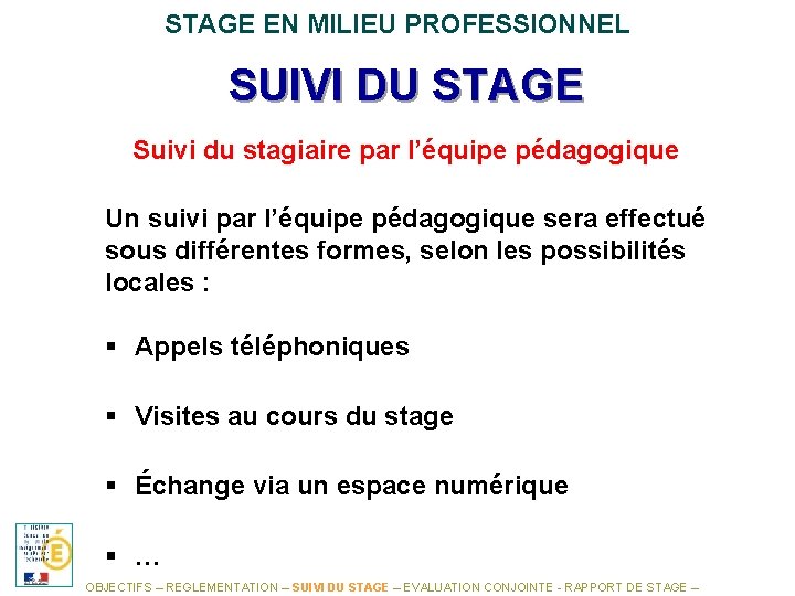 STAGE EN MILIEU PROFESSIONNEL SUIVI DU STAGE Suivi du stagiaire par l’équipe pédagogique Un