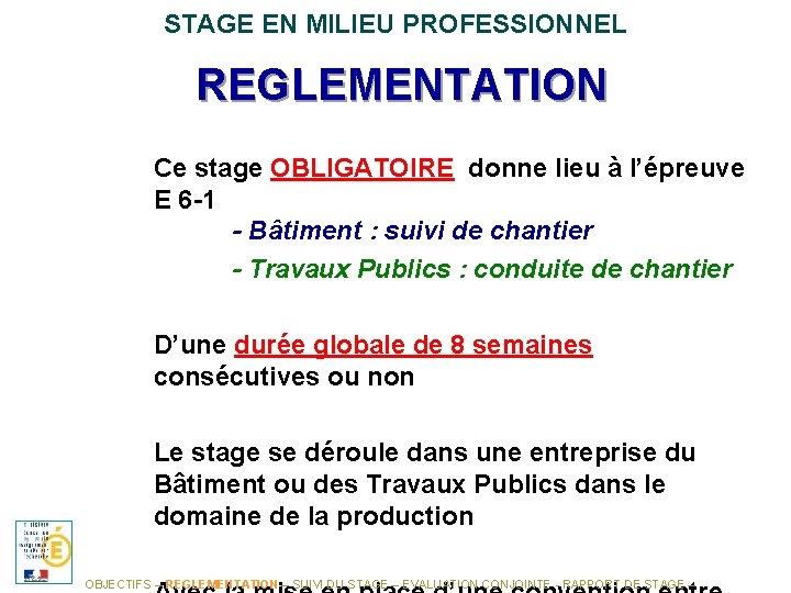 STAGE EN MILIEU PROFESSIONNEL REGLEMENTATION Ce stage OBLIGATOIRE donne lieu à l’épreuve E 6