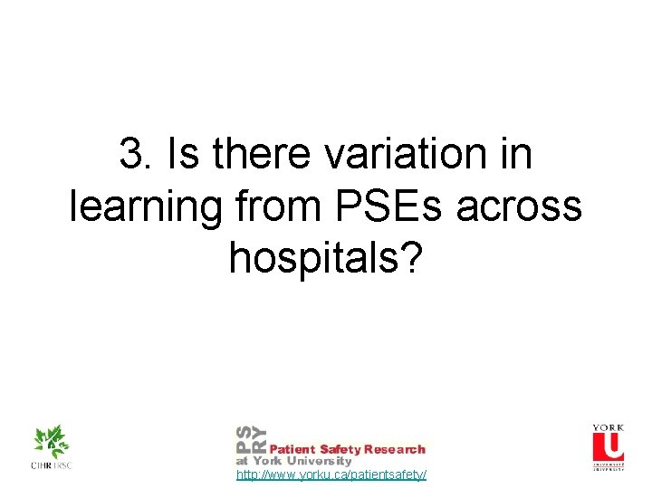 3. Is there variation in learning from PSEs across hospitals? http: //www. yorku. ca/patientsafety/