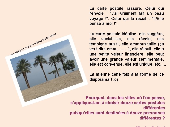 La carte postale rassure. Celui qui l'envoie : "J'ai vraiment fait un beau voyage