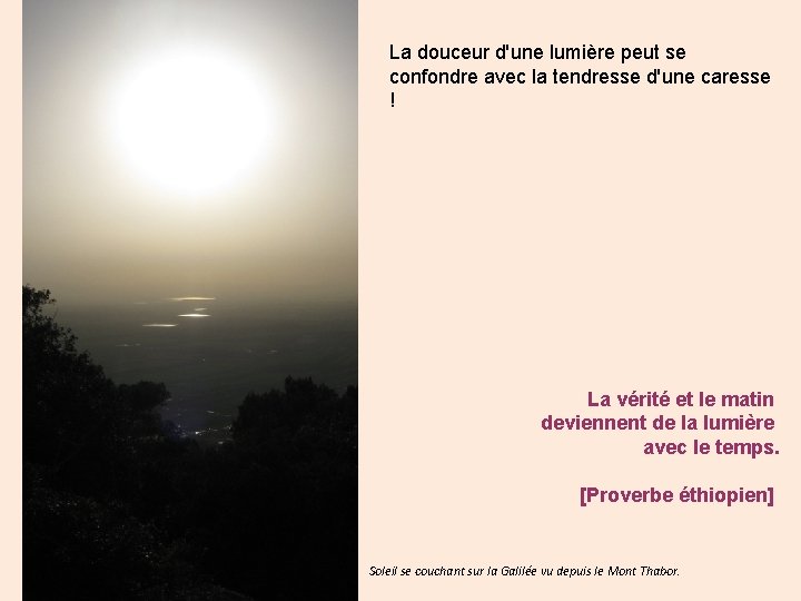 La douceur d'une lumière peut se confondre avec la tendresse d'une caresse ! La