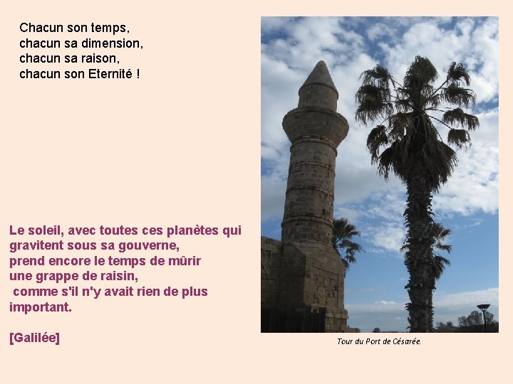 Chacun son temps, chacun sa dimension, chacun sa raison, chacun son Eternité ! Le
