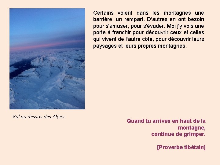 Certains voient dans les montagnes une barrière, un rempart. D'autres en ont besoin pour