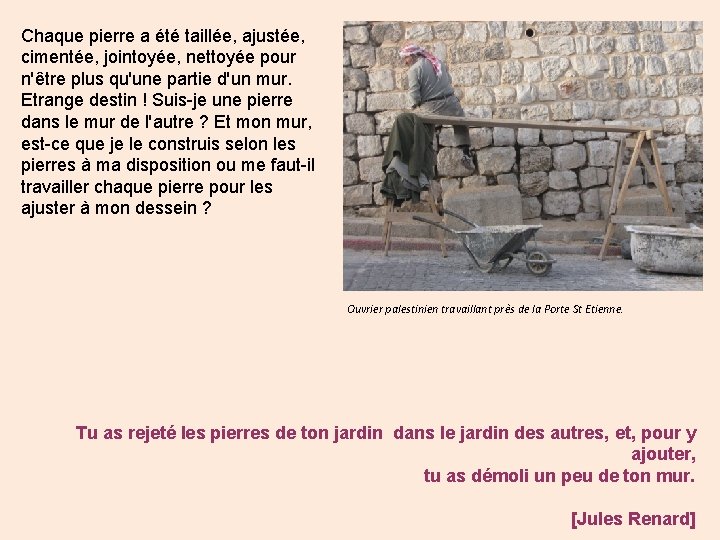 Chaque pierre a été taillée, ajustée, cimentée, jointoyée, nettoyée pour n'être plus qu'une partie