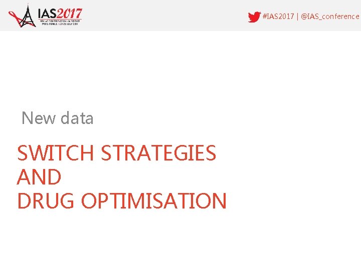 #IAS 2017 | @IAS_conference New data SWITCH STRATEGIES AND DRUG OPTIMISATION 