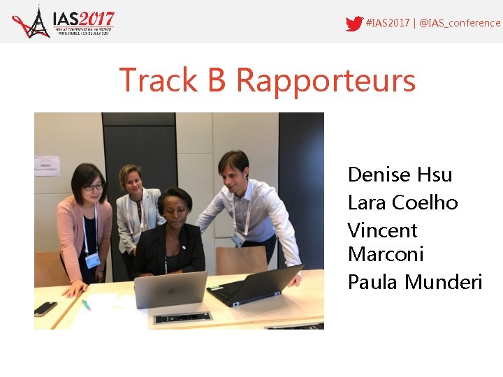 #IAS 2017 | @IAS_conference Track B Rapporteurs Denise Hsu Lara Coelho Vincent Marconi Paula