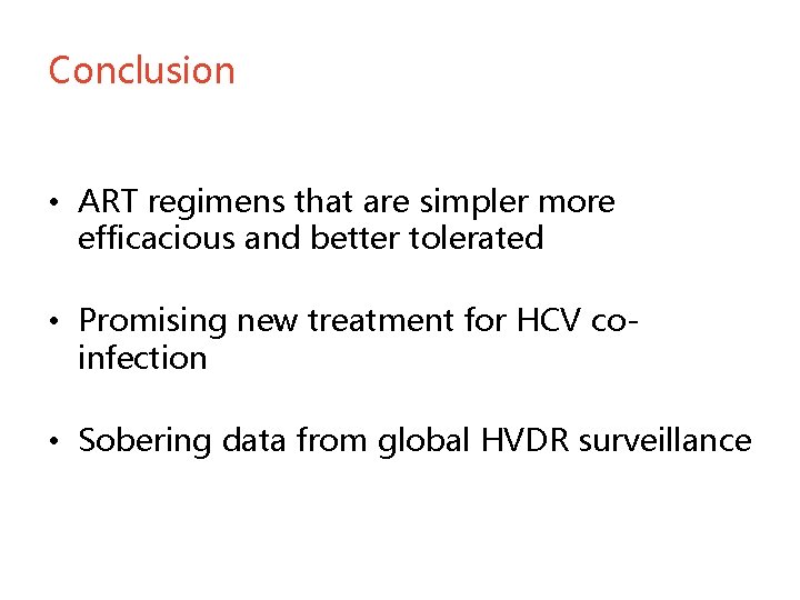 Conclusion • ART regimens that are simpler more efficacious and better tolerated • Promising