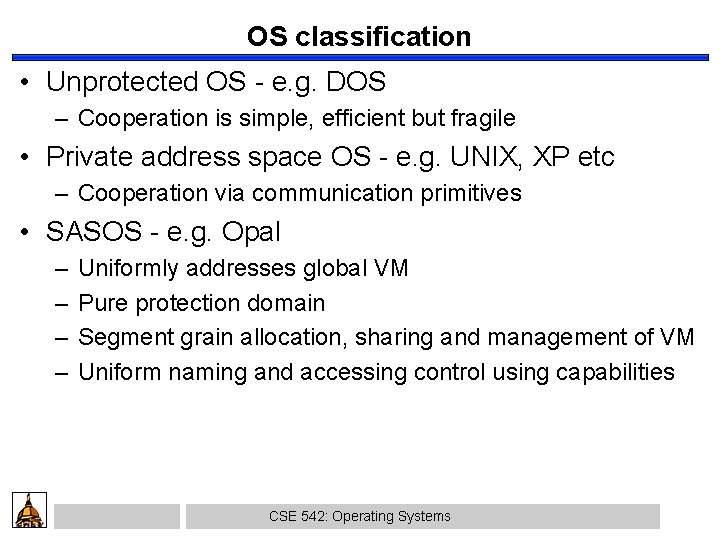 OS classification • Unprotected OS - e. g. DOS – Cooperation is simple, efficient