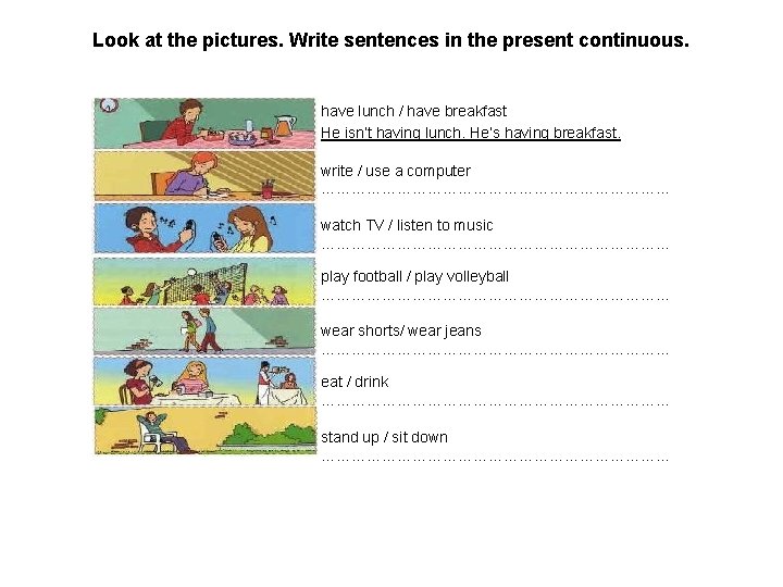 Look at the pictures. Write sentences in the present continuous. have lunch / have