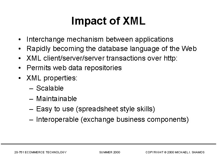 Impact of XML • • • Interchange mechanism between applications Rapidly becoming the database