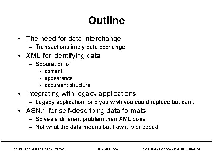 Outline • The need for data interchange – Transactions imply data exchange • XML