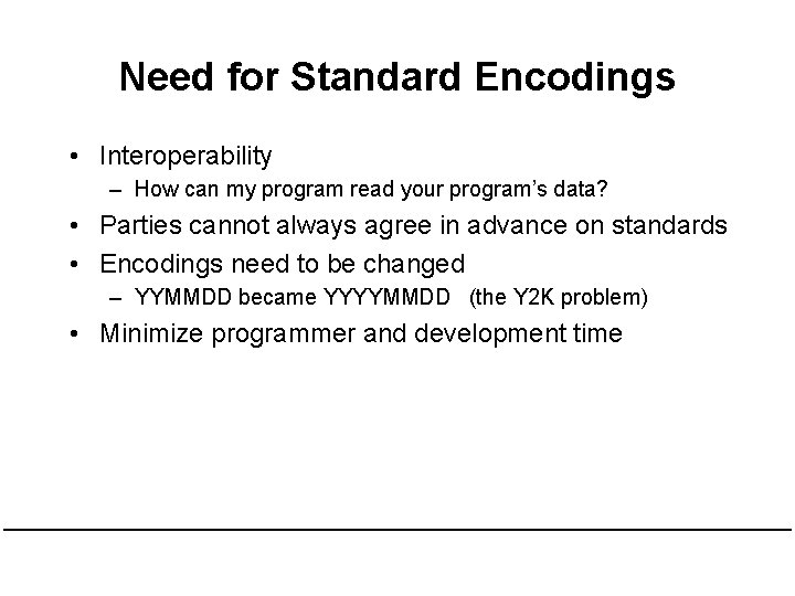 Need for Standard Encodings • Interoperability – How can my program read your program’s