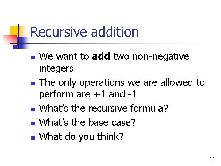 Recursive addition n n We want to add two non-negative integers The only operations