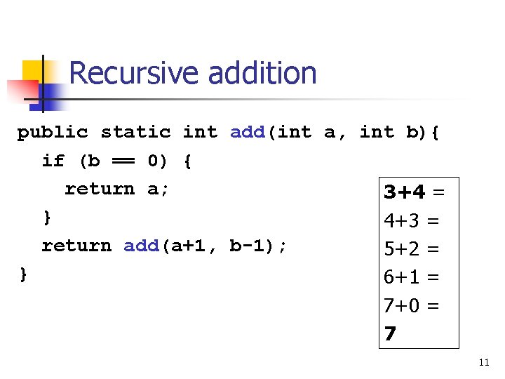 Recursive addition public static int add(int a, int b){ if (b == 0) {