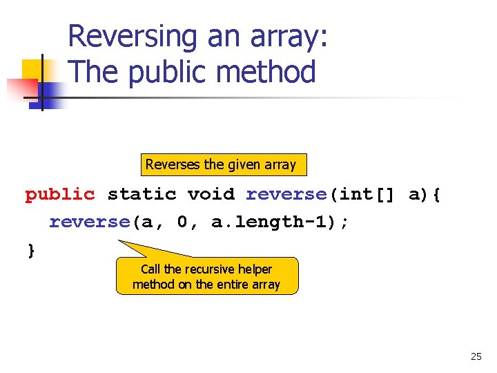 Reversing an array: The public method Reverses the given array public static void reverse(int[]
