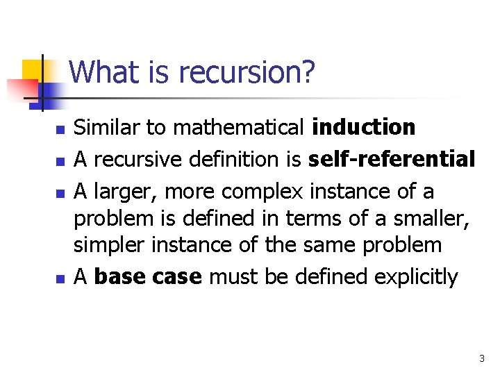 What is recursion? n n Similar to mathematical induction A recursive definition is self-referential