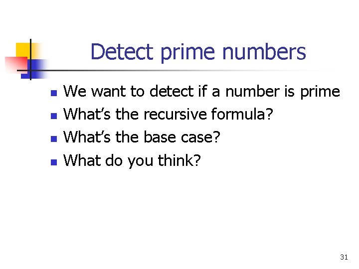 Detect prime numbers n n We want to detect if a number is prime