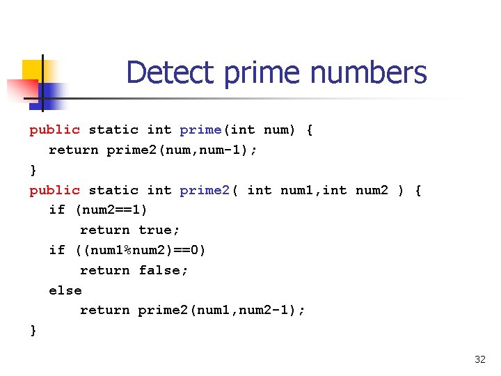 Detect prime numbers public static int prime(int num) { return prime 2(num, num-1); }