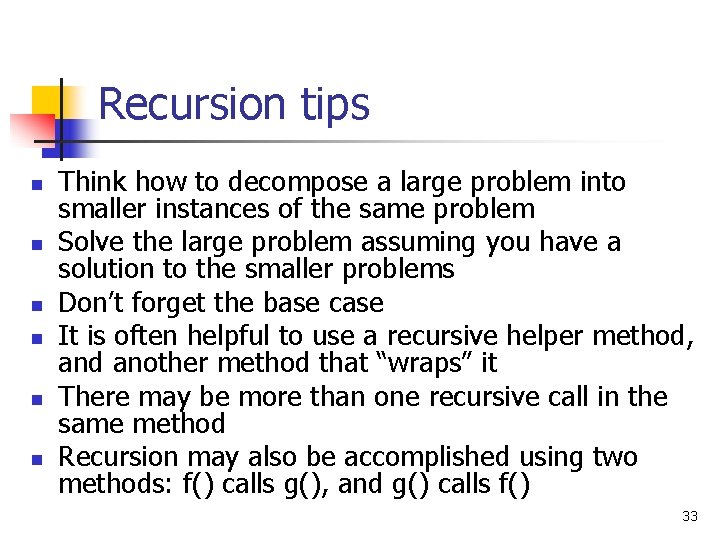 Recursion tips n n n Think how to decompose a large problem into smaller