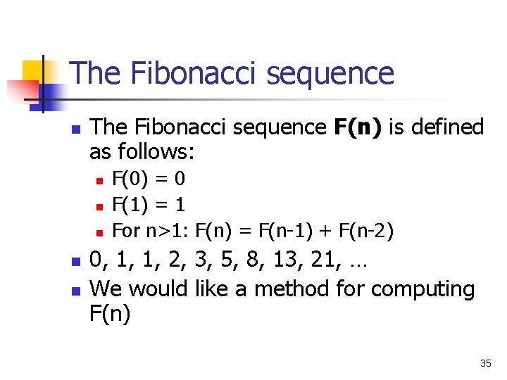 The Fibonacci sequence n The Fibonacci sequence F(n) is defined as follows: n n