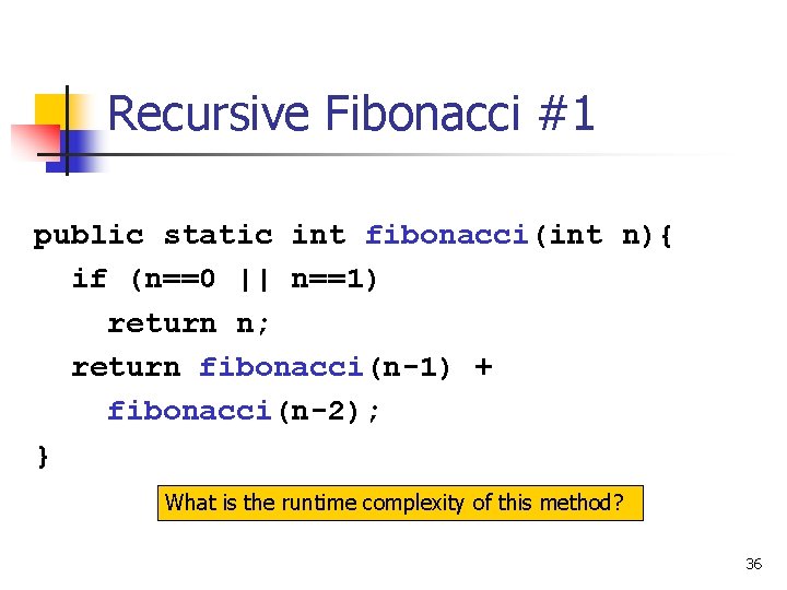 Recursive Fibonacci #1 public static int fibonacci(int n){ if (n==0 || n==1) return n;