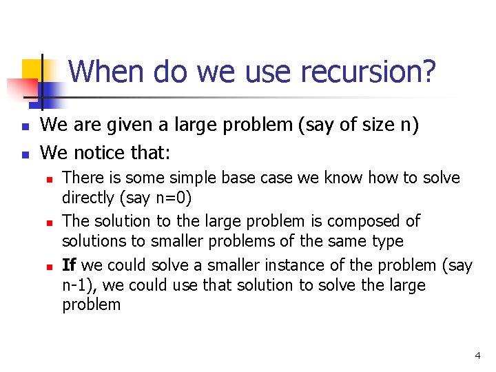 When do we use recursion? n n We are given a large problem (say
