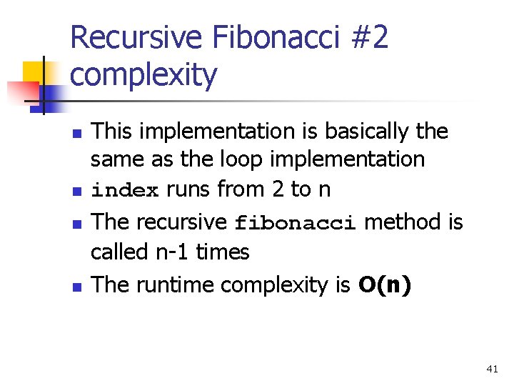 Recursive Fibonacci #2 complexity n n This implementation is basically the same as the