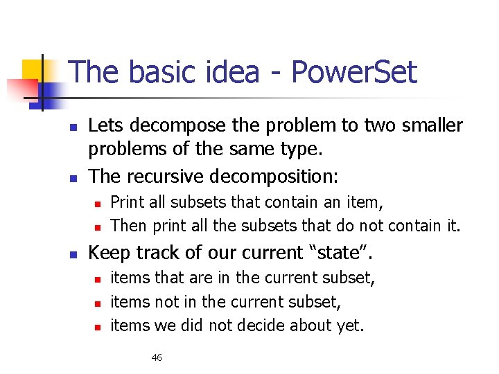 The basic idea - Power. Set n n Lets decompose the problem to two